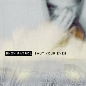 Shut Your Eyes Snow Patrol | Album Cover