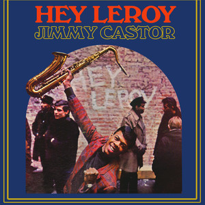 Hey Leroy, Your Mama's Calling You - Jimmy Castor