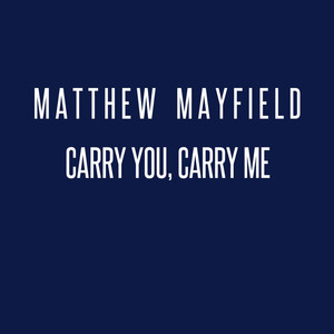 Carry You, Carry Me - Matthew Mayfield | Song Album Cover Artwork
