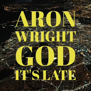 God It's Late - Aron Wright | Song Album Cover Artwork