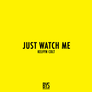 Just Watch Me - Kelvyn Colt