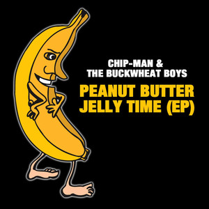 Peanut Butter Jelly Time (Radio Version) - Chip-Man & The Buckwheat Boyz | Song Album Cover Artwork