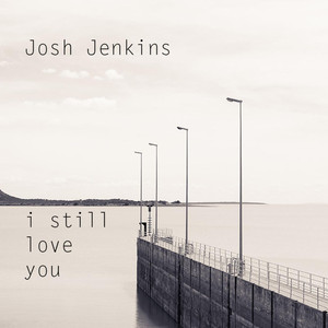 I Still Love You Josh Jenkins | Album Cover
