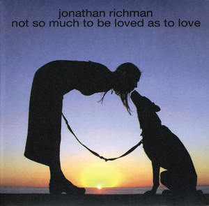 Not So Much To Be Loved As To Love - Jonathan Richman | Song Album Cover Artwork