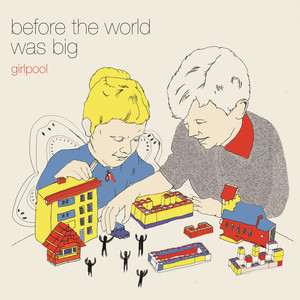 Before the World Was Big - girlpool | Song Album Cover Artwork