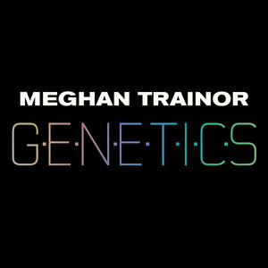GENETICS - Meghan Trainor