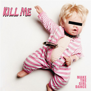Kill Me - Make the Girl Dance | Song Album Cover Artwork
