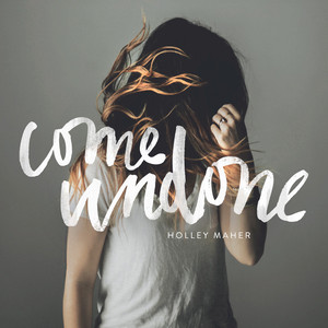 Come Undone - Holley Maher