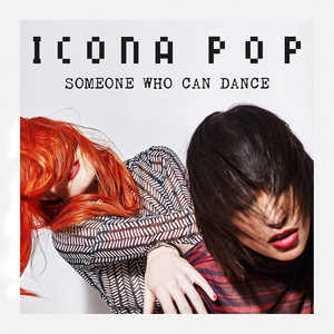 Someone Who Can Dance - Icona Pop