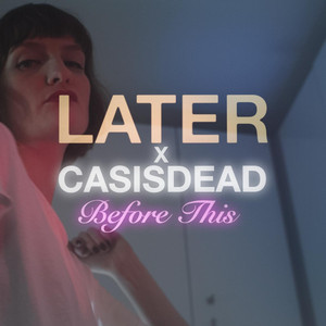 Before This - LATER & CASisDEAD | Song Album Cover Artwork
