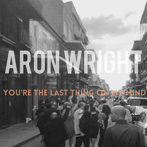 You're the Last Thing on My Mind - Aron Wright