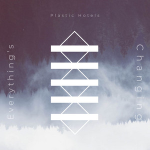 Everything's Changing - Plastic Hotels