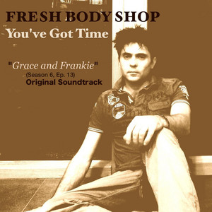 You've Got Time (From "Grace and Frankie") - Fresh Body Shop | Song Album Cover Artwork