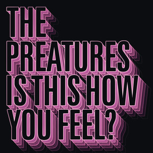 Is This How You Feel? - The Preatures