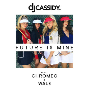 Future Is Mine (feat. Chromeo) - DJ Cassidy | Song Album Cover Artwork