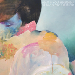 Heart In Your Heartbreak - The Pains of Being Pure At Heart | Song Album Cover Artwork