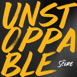Unstoppable - The Score | Song Album Cover Artwork