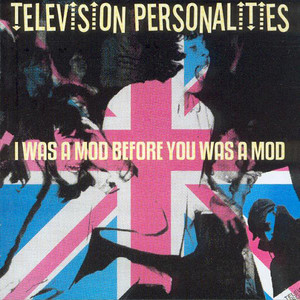 I Was a Mod Before You Was a Mod - Television Personalities | Song Album Cover Artwork