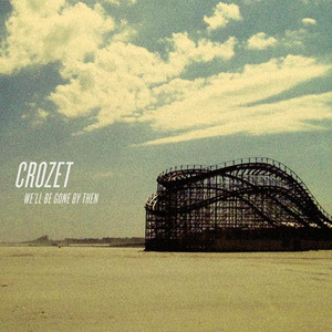 We'll Be Gone By Then - Crozet