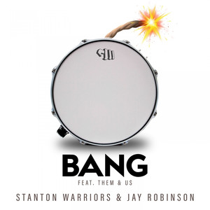 Bang (feat. Them&Us) - Stanton Warriors & Jay Robinson | Song Album Cover Artwork