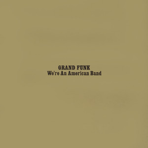 We're An American Band - Grand Funk Railroad | Song Album Cover Artwork