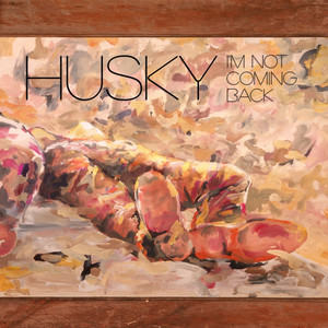 I'm Not Coming Back Husky | Album Cover