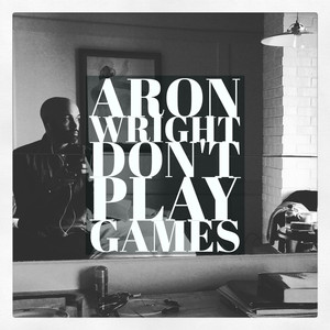 Don't Play Games - Aron Wright | Song Album Cover Artwork