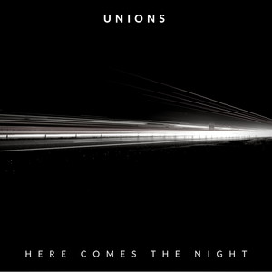 Here Comes the Night - Unions | Song Album Cover Artwork