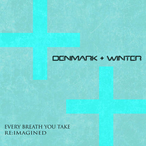 Every Breath You Take (Re:Imagined) Denmark + Winter | Album Cover