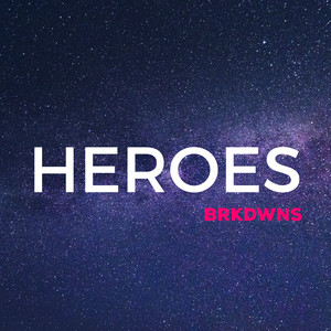 Heroes - BRKDWNS | Song Album Cover Artwork