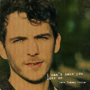I Can't Make You Love Me - Dave Thomas Junior | Song Album Cover Artwork