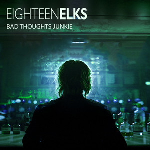 Bad Thoughts Junkie - EighteenELKS | Song Album Cover Artwork