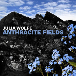 Anthracite Fields: IV. Flowers - Choir of Trinity Wall Street, Bang on a Can All-Stars & Julian Wachner
