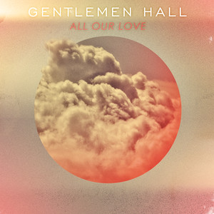All Our Love - Gentlemen Hall | Song Album Cover Artwork