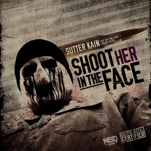 Shoot Her in the Face (Ghetto Metal King) [feat. Rev Fang Gory & Insane Poetry] - Sutter Kain | Song Album Cover Artwork