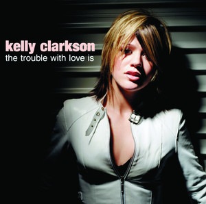 The Trouble With Love Is - Kelly Clarkson | Song Album Cover Artwork