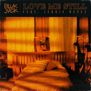 Love Me Still (feat. Jessie Reyez) BLVK JVCK | Album Cover