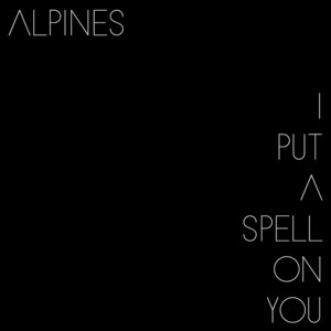 I Put a Spell on You - Alpines | Song Album Cover Artwork