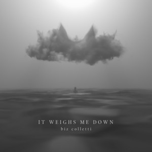 It Weighs Me Down - biz colletti | Song Album Cover Artwork