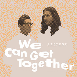 We Can Get Together (feat. Tilson XOXO) - SISTERS | Song Album Cover Artwork