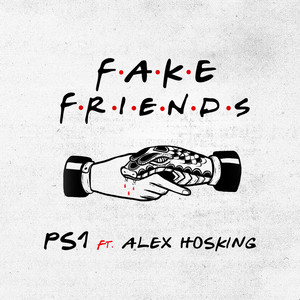 Fake Friends (feat. Alex Hosking) - PS1 | Song Album Cover Artwork