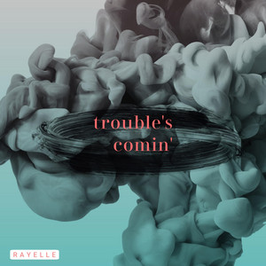 Trouble's Comin' - Rayelle | Song Album Cover Artwork