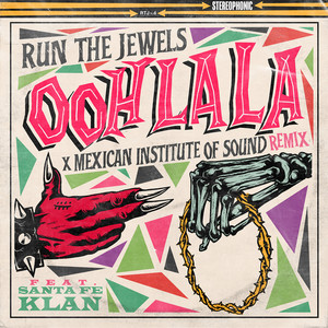 ooh la la (feat. Mexican Institute Of Sound & Santa Fe Klan) - Mexican Institute Of Sound Remix - Run The Jewels | Song Album Cover Artwork