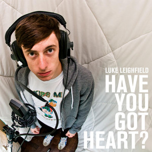 Have You Got Heart? - Luke Leighfield