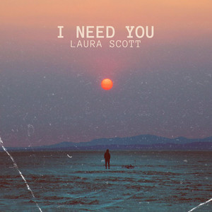 I Need You - Laura Scott | Song Album Cover Artwork