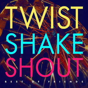 Twist Shake Shout - Best of Friends | Song Album Cover Artwork