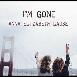 I'm Gone Anna Elizabeth Laube | Album Cover