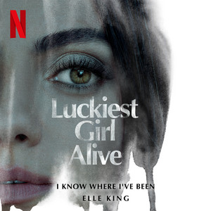 I Know Where I've Been - from the Netflix Film "Luckiest Girl Alive" - Elle King | Song Album Cover Artwork