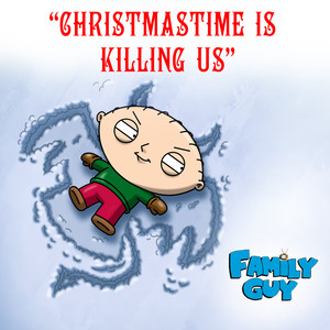 Christmastime Is Killing Us - From "Family Guy" - Cast - Family Guy | Song Album Cover Artwork