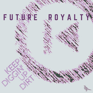 Keep Diggin' Up Dirt - Future Royalty | Song Album Cover Artwork